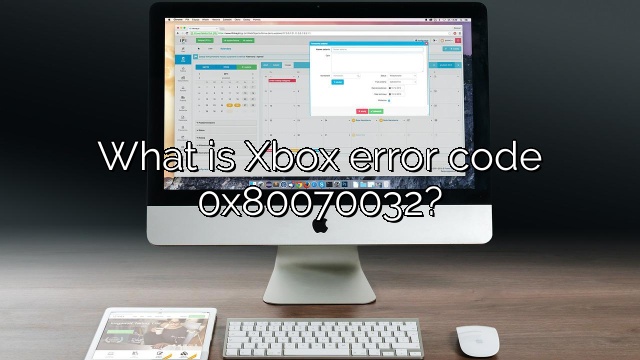 What is Xbox error code 0x80070032?