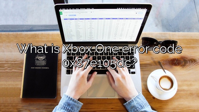 What is Xbox One error code 0x87e105dc?
