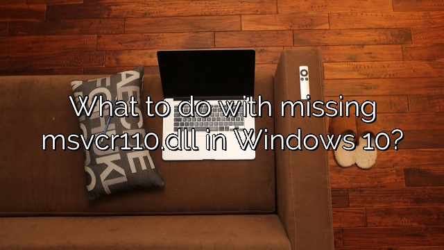 What to do with missing msvcr110.dll in Windows 10?