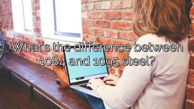 What’s the difference between 1084 and 1095 steel?