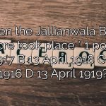 When the Jallianwala Bagh massacre took place * 1 point a 10 April 1917 B 13 April 1918 C 9 April 1916 D 13 April 1919?