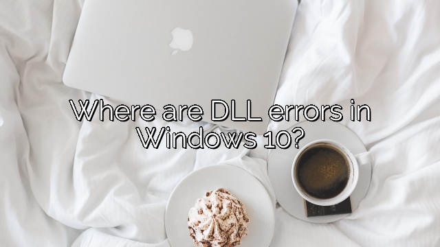 Where are DLL errors in Windows 10?