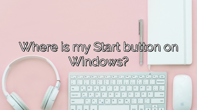Where is my Start button on Windows?