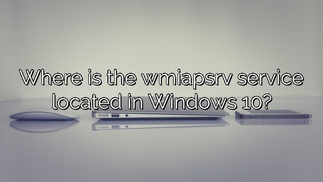 Where is the wmiapsrv service located in Windows 10?