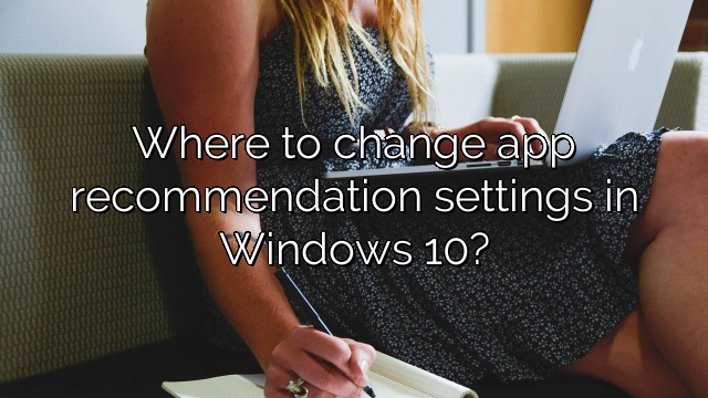 Where to change app recommendation settings in Windows 10?