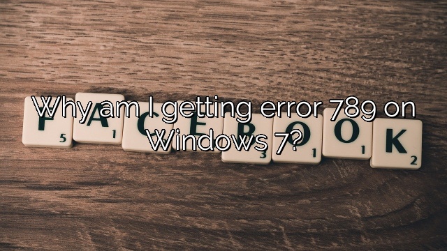 Why am I getting error 789 on Windows 7?