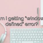 Why am I getting “window is not defined” error?