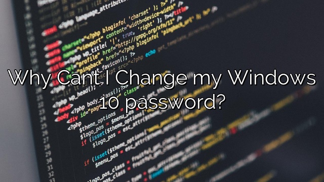 Why Cant I Change my Windows 10 password?