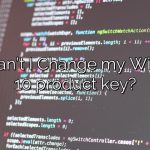 Why can’t I Change my Windows 10 product key?