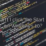 Why can’t I click the Start button on Windows 10?