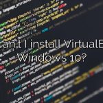 Why can't I install VirtualBox on Windows 10?
