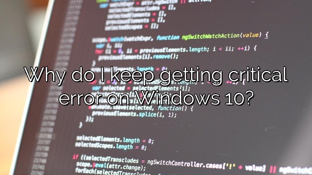 Why do I keep getting critical error on Windows 10?