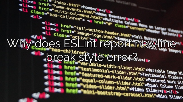 Why does ESLint report newline break style error?