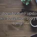 Why does feature update to Windows 10 version 1903 take so long?