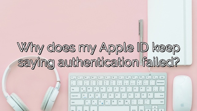 Why does my Apple ID keep saying authentication failed?