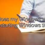 Why does my Windows 10 keep restarting Windows 10?