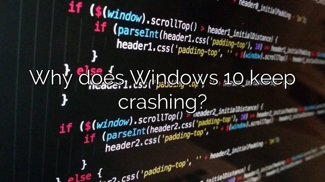 Why does Windows 10 keep crashing?