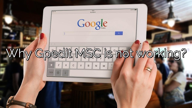 Why Gpedit MSC is not working?