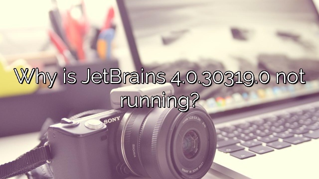 Why is JetBrains 4.0.30319.0 not running?