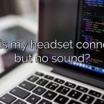 Why is my headset connected but no sound?