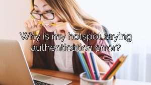 Why is my hotspot saying authentication error?