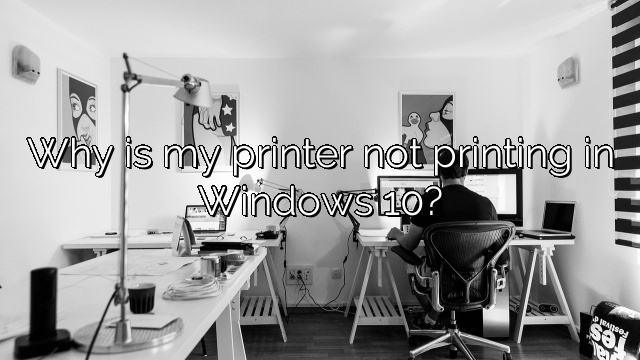 Why is my printer not printing in Windows 10?