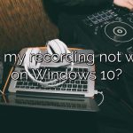 Why is my recording not working on Windows 10?