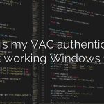 Why is my VAC authentication not working Windows 10?