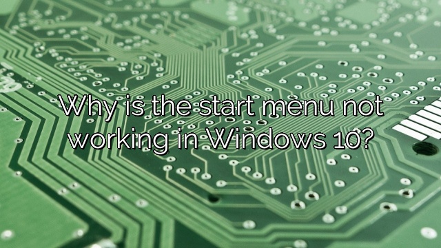 Why is the start menu not working in Windows 10?