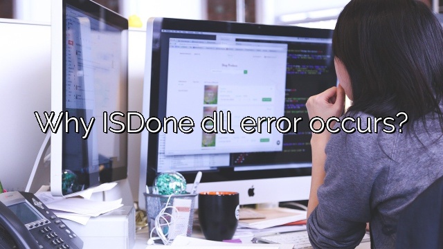 Why ISDone dll error occurs?