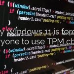 Why Windows 11 is forcing everyone to use TPM chips?