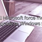 Will Microsoft force me to upgrade to Windows 11?