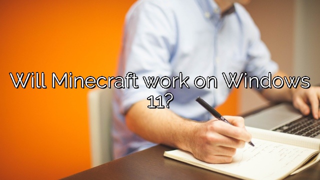 Will Minecraft work on Windows 11?