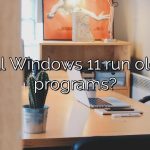 Will Windows 11 run older programs?