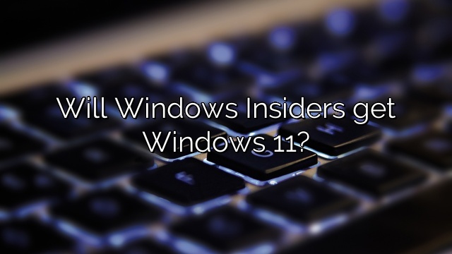 Will Windows Insiders get Windows 11?